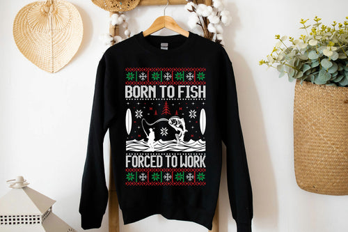 Born to Fish Forced To Work Sweatshirt