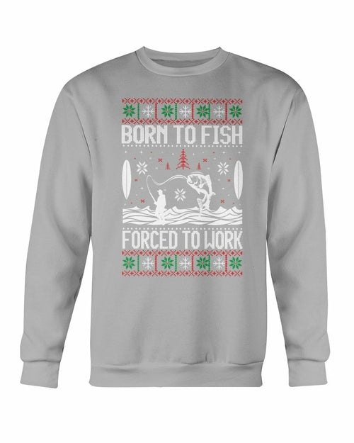 Born to Fish Forced To Work Sweatshirt